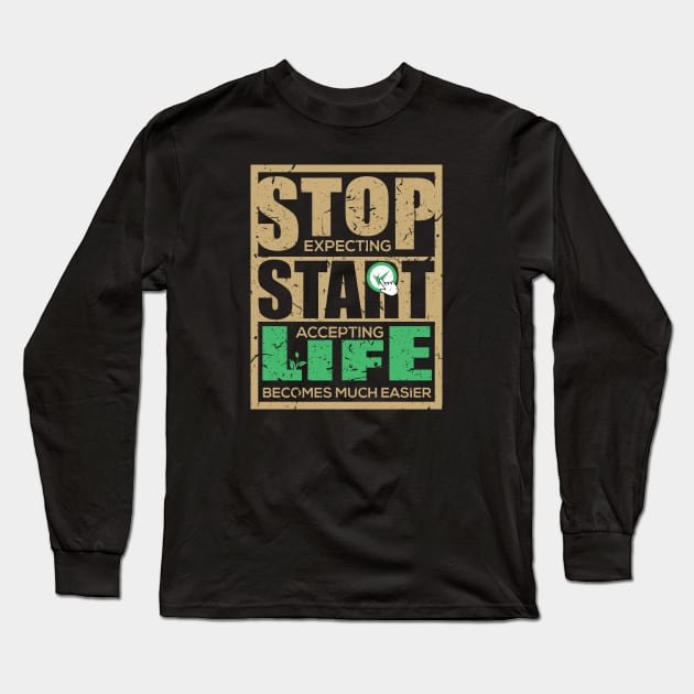 Stop expecting start accepting life becomes much easier-Motivational sticker design Long Sleeve T-Shirt by JJDESIGN520